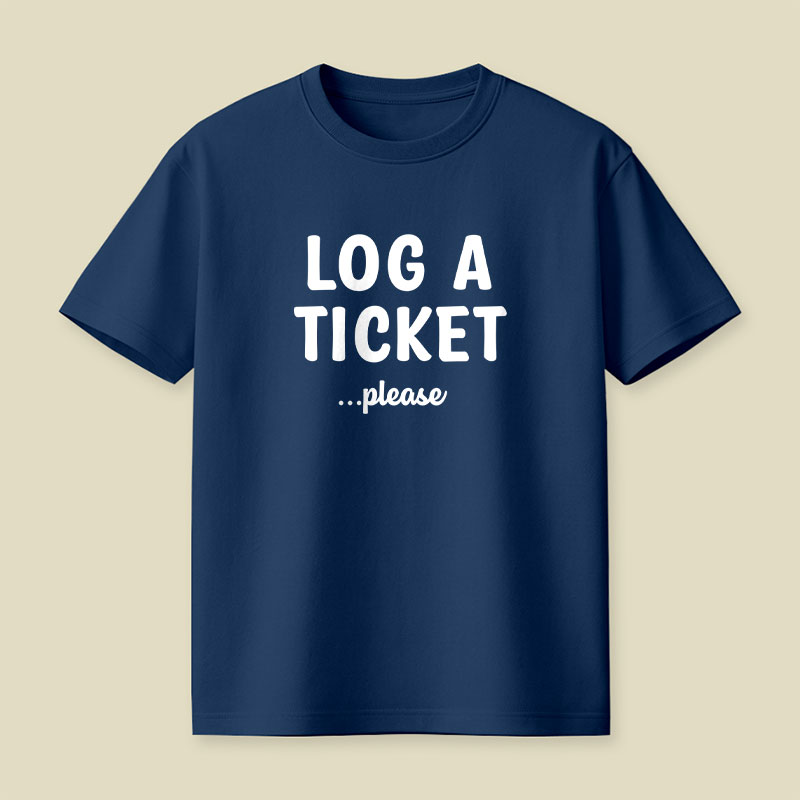 Log A Ticket Please Playful T-Shirt
