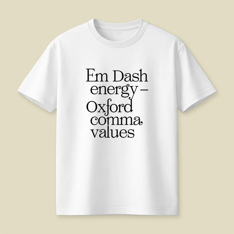 Em Dash Energy Oxford Comma Values Playful T-Shirt