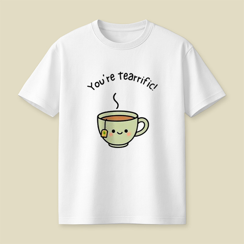 You're Tearrific Tea Cup Pun Playful T-Shirt