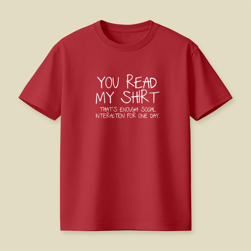 You Read My Shirt Thats Enough Social Interaction Playful T-Shirt