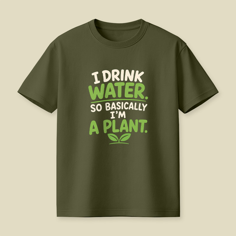 I Drink Water I Am Basically A Plant Playful T-Shirt