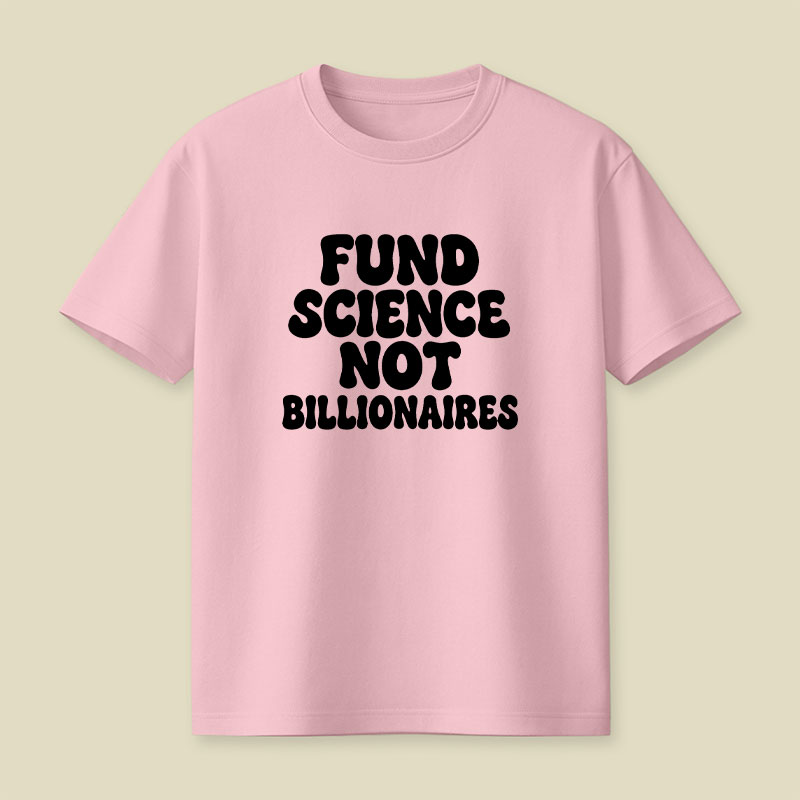 Fund Science Not Billionaires Playful T-Shirt