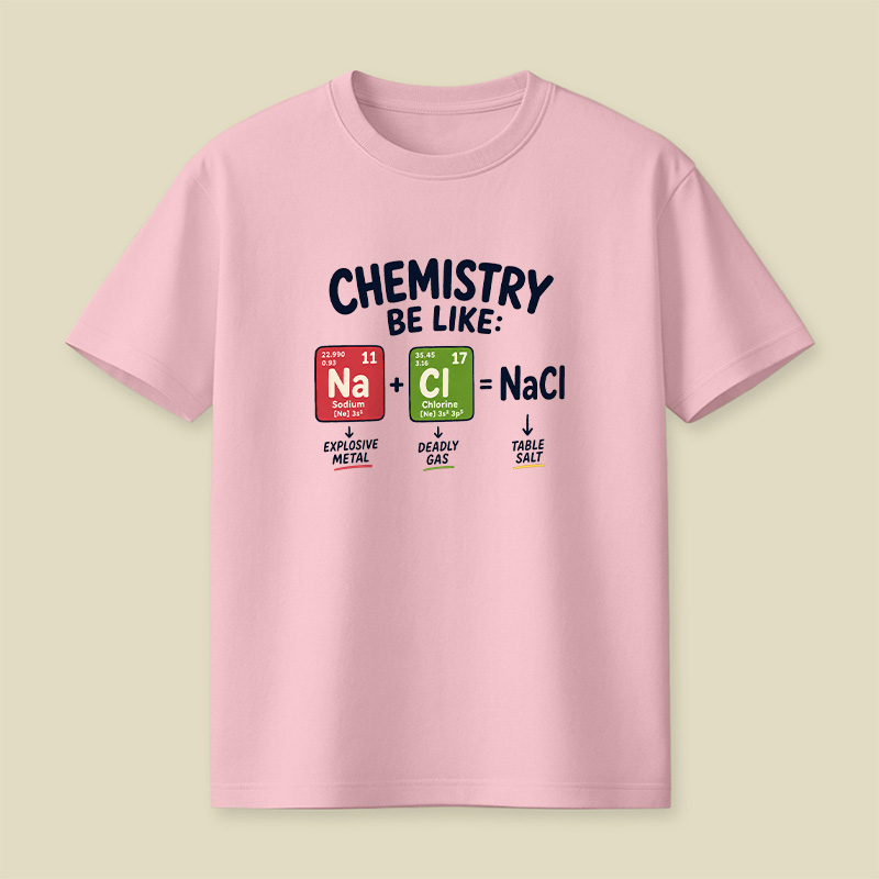 Chemistry Be Like Explosive Gas To Salt Playful T-Shirt