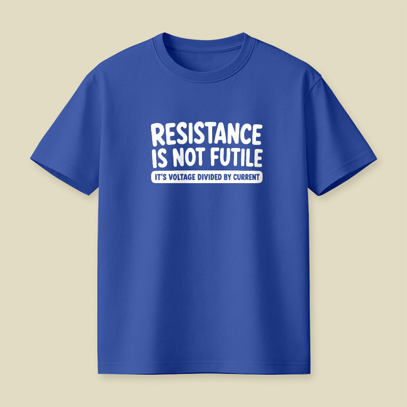 Resistance Is Not Futile Playful T-Shirt