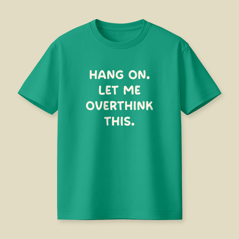 Hang On Let Me Overthink This Playful T-Shirt