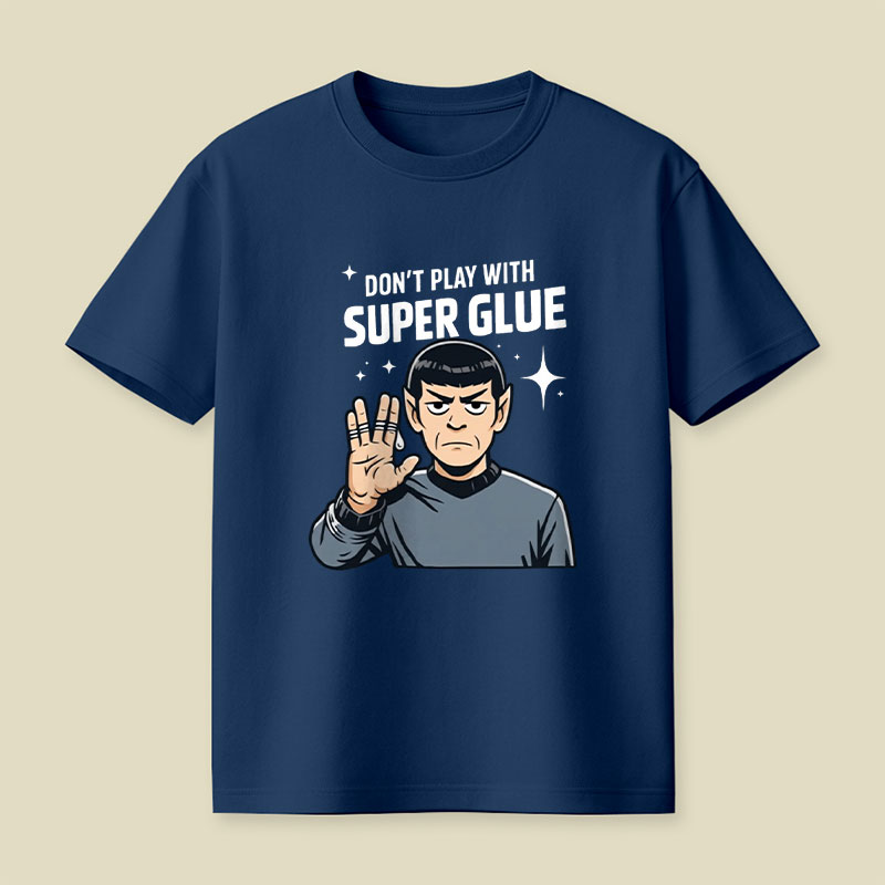 Don't Play With Super Glue Playful T-Shirt
