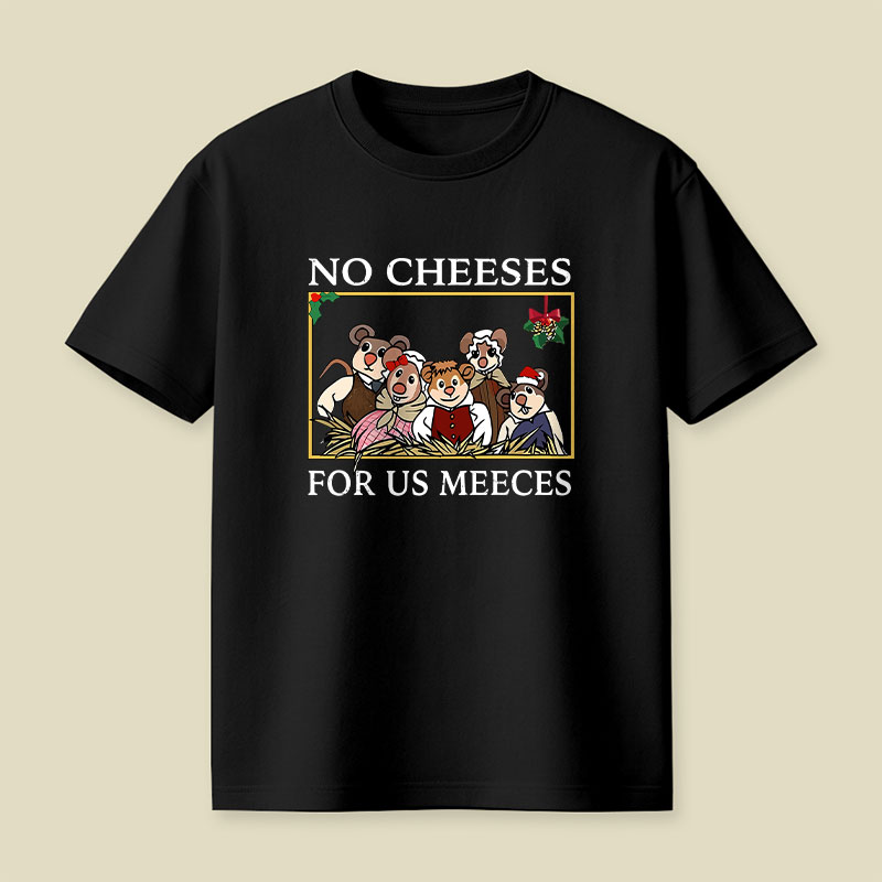 No Cheeses For Us Meeces Playful T-Shirt