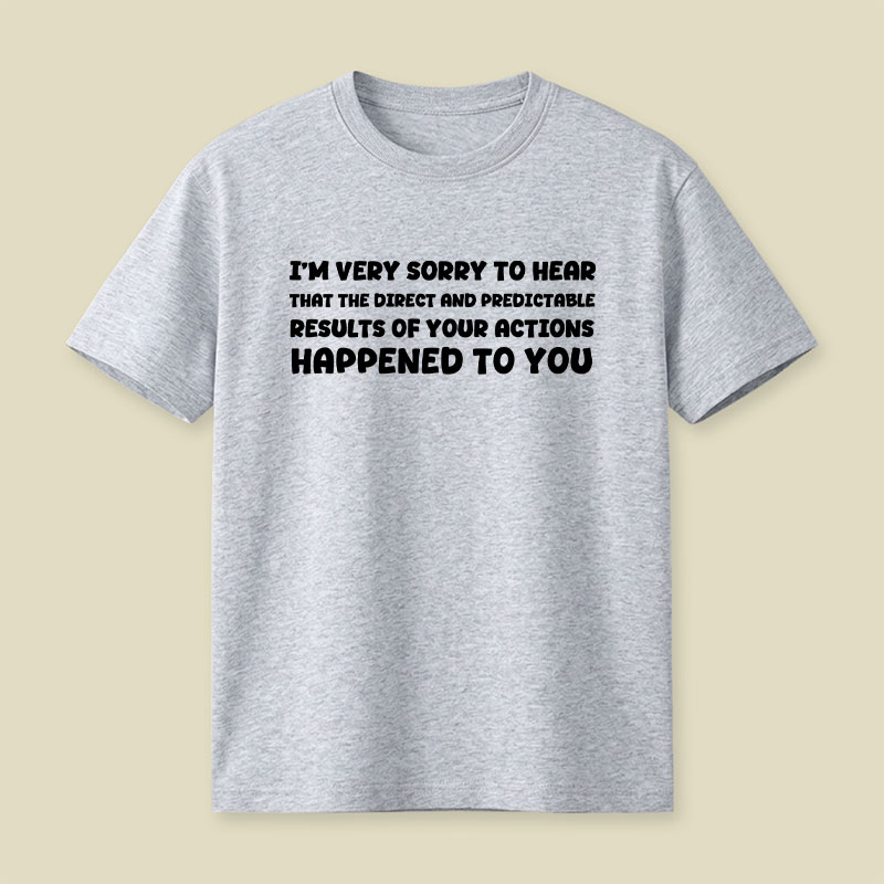 Im Very Sorry To Hear That Playful T-Shirt