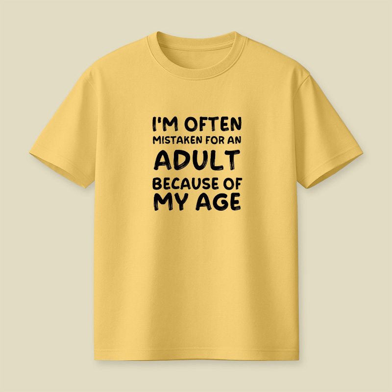 I Am Often Mistaken For An Adult Because Of My Age Playful T-Shirt