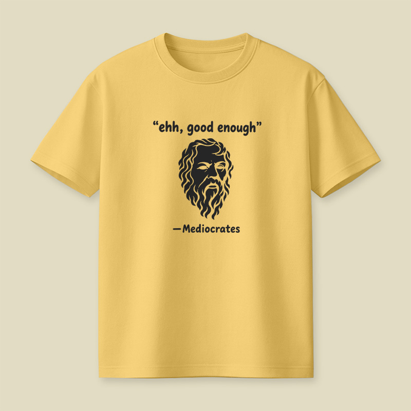 Mediocrates Ehh Good Enough Playful T-Shirt
