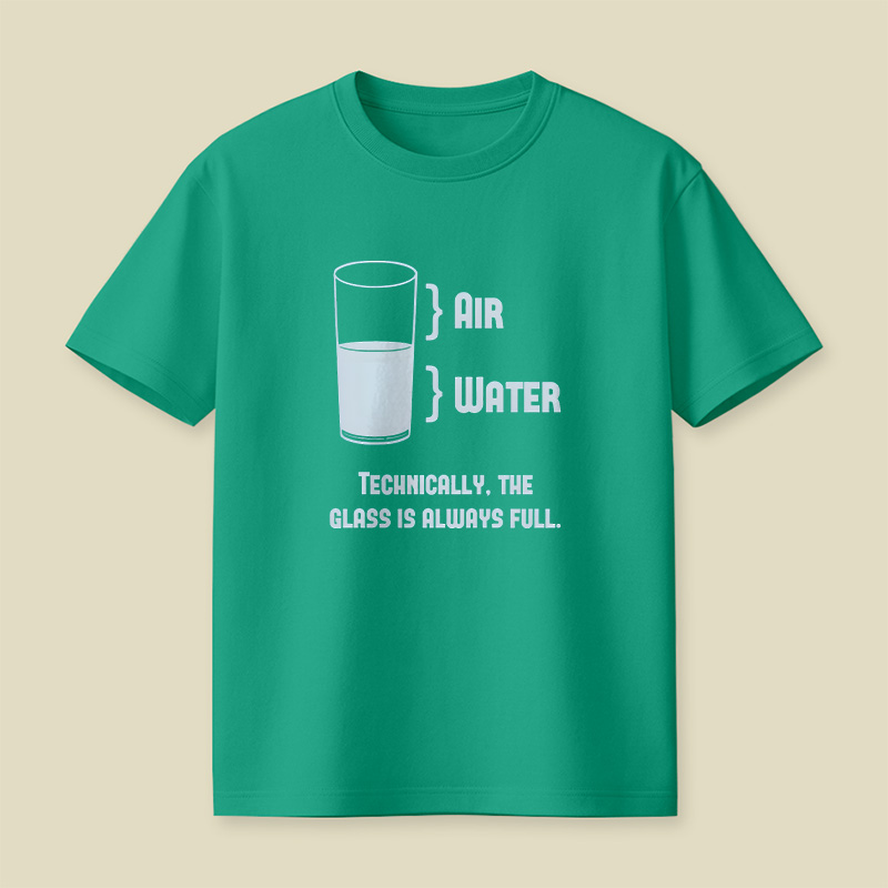 Technically The Glass Is Always Full Playful T-Shirt