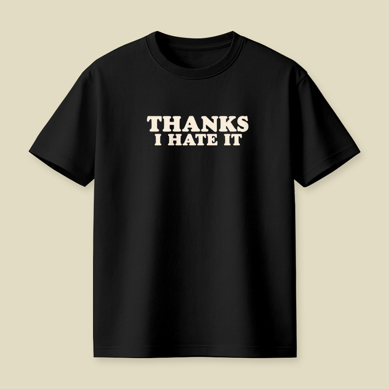 Thanks I Hate It Playful T-Shirt