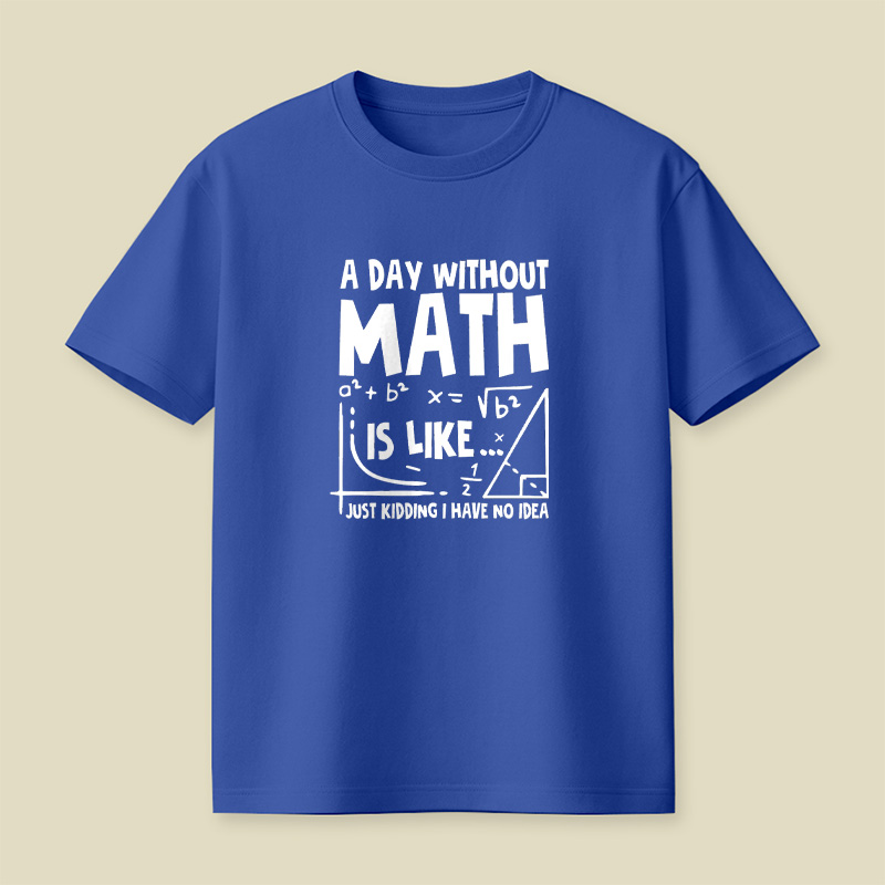 A Day Without Math Funny Playful T-Shirt