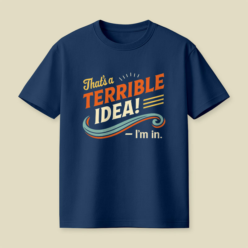 Terrible Idea I'm In Playful T-Shirt
