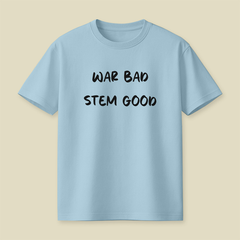 War Bad Stem Good Anti War Playful T-Shirt