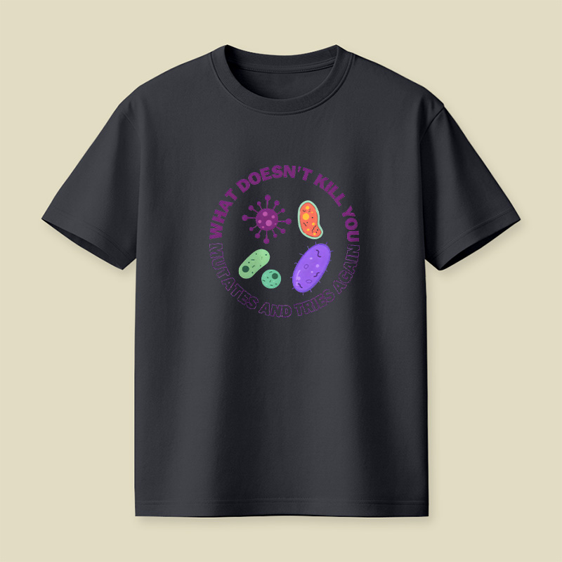 What Doesn t Kill You Mutates And Tries Again Playful T-Shirt
