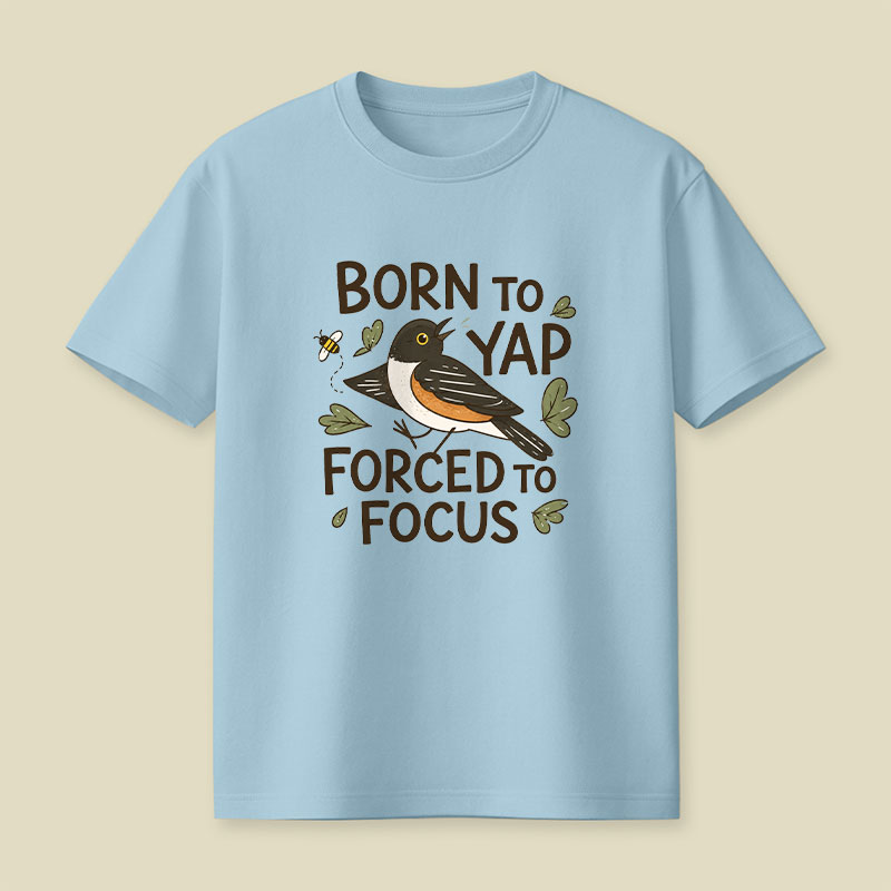 Born To Yap Forced To Focus Playful T-Shirt