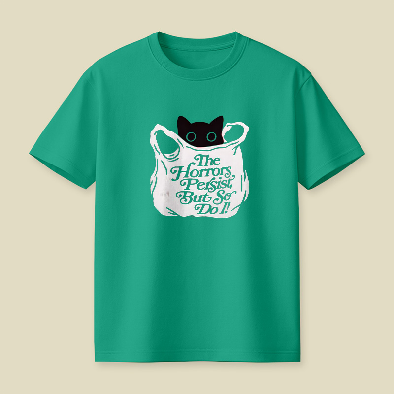 The Horrors Persist But So Do I Cat Playful T-Shirt