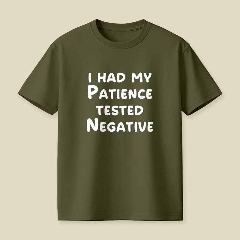 I Had My Patience Tested Negative Patience Tested Negative Sassy Playful T-Shirt