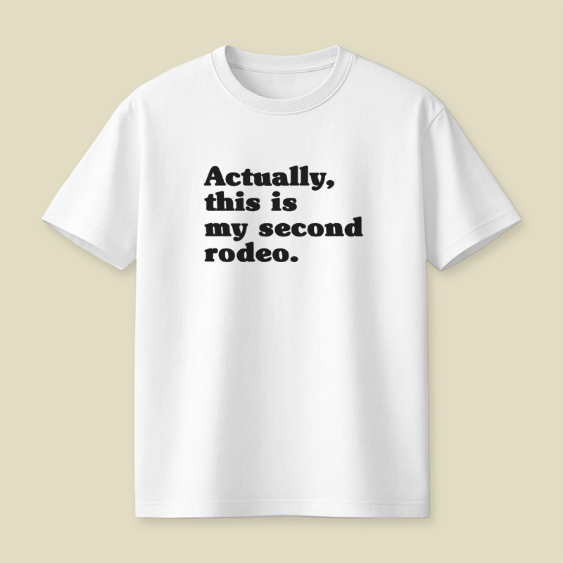Actually This Is My Second Rodeo Playful T-Shirt