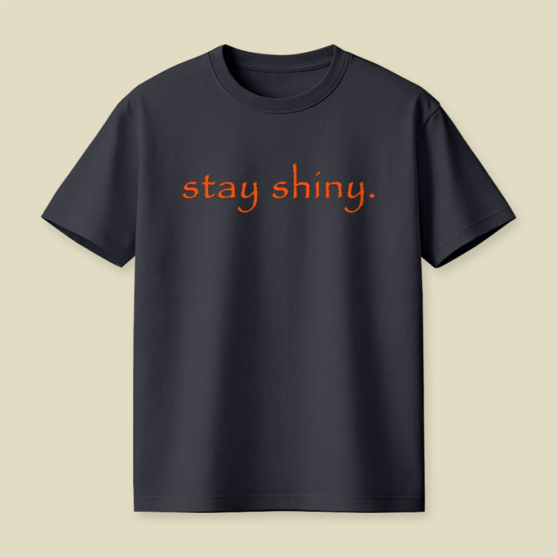 Stay Shiny Typography Playful T-Shirt