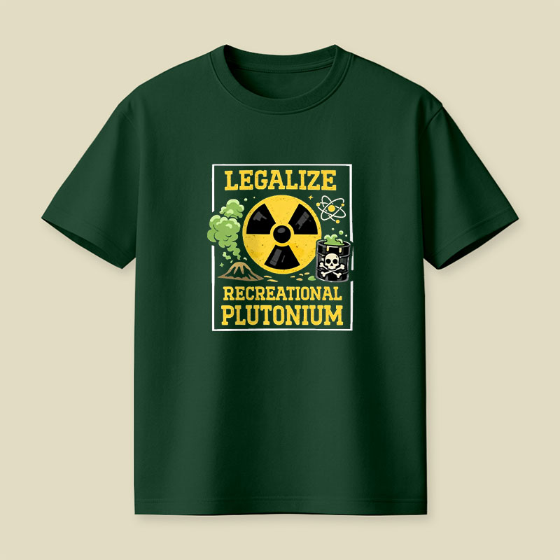 Legalize Recreational Plutonium Playful T-Shirt
