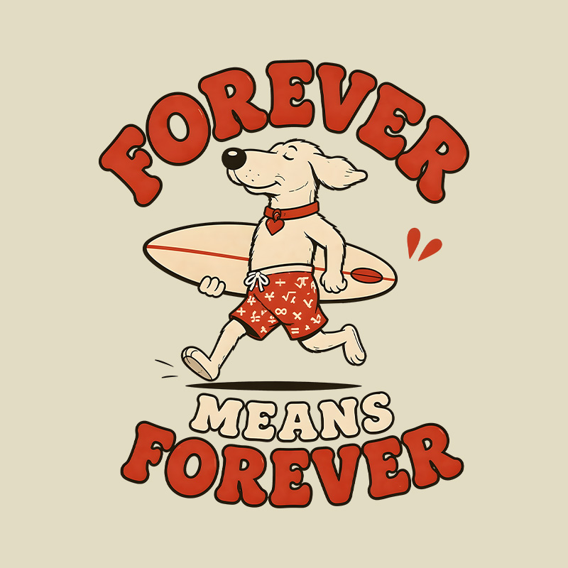 Forever Means Forever Surf Dog Playful T-Shirt