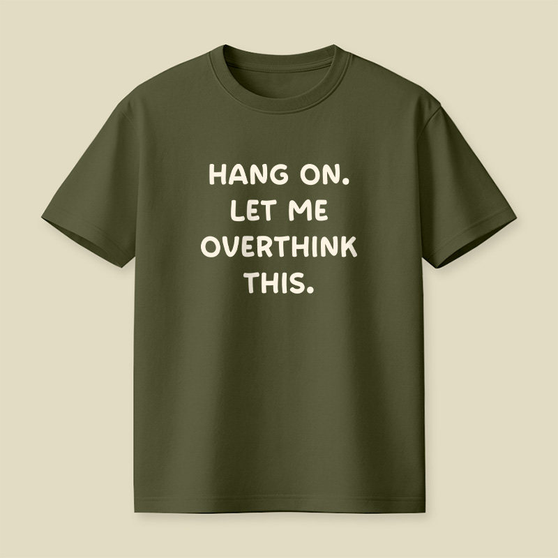 Hang On Let Me Overthink This Playful T-Shirt