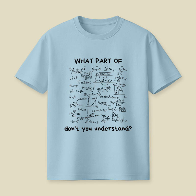What Part Of Do Not You Understand Funny Math Lover Humor Nerdy Geek Playful T-Shirt