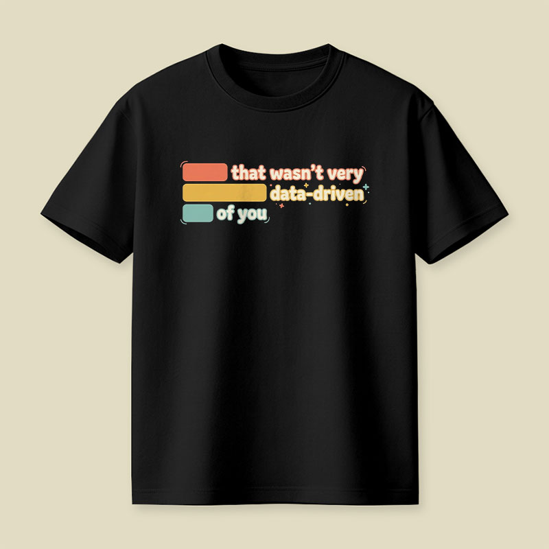 That Wasn't Very Data Driven of You Playful T-Shirt