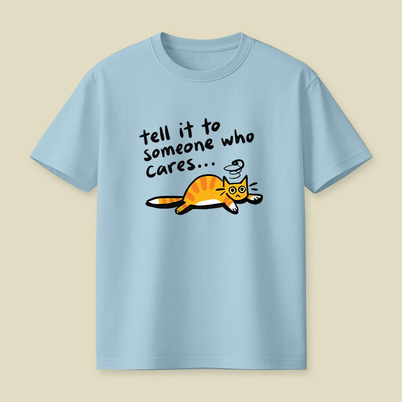 Tell It To Someone Who Cares Playful T-Shirt