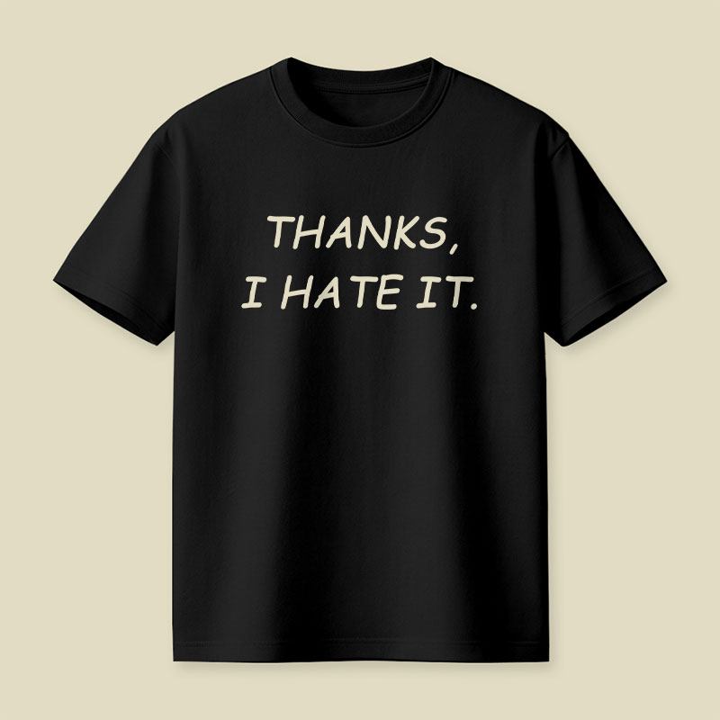 Thanks I Hate It Playful T-Shirt