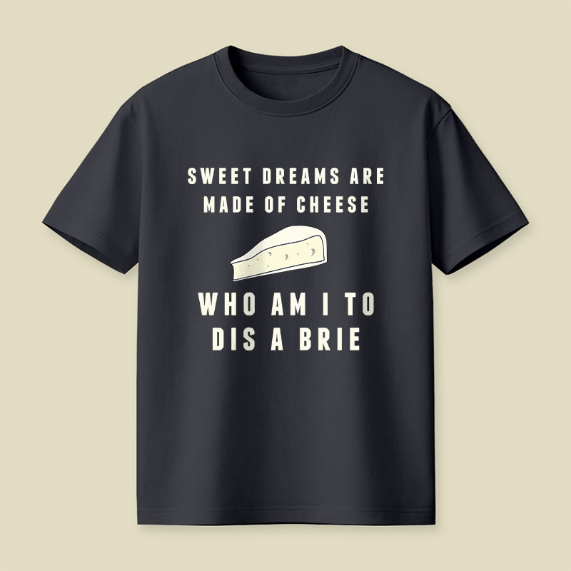 Sweet Dreams Are Made of Cheese Playful T-Shirt