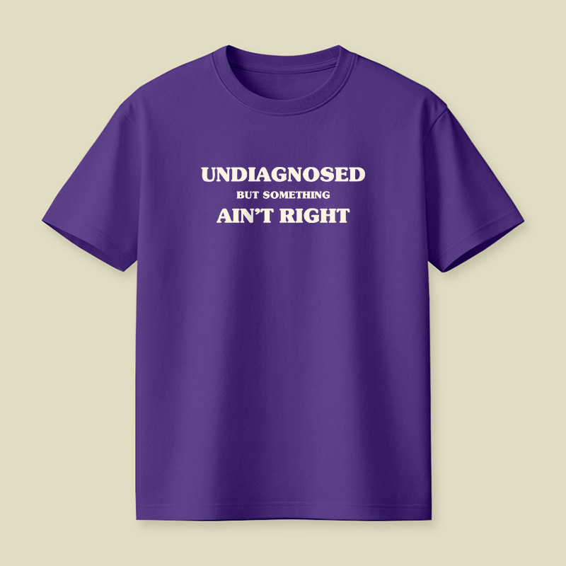 Undiagnosed But Something Ain't Right Playful T-Shirt