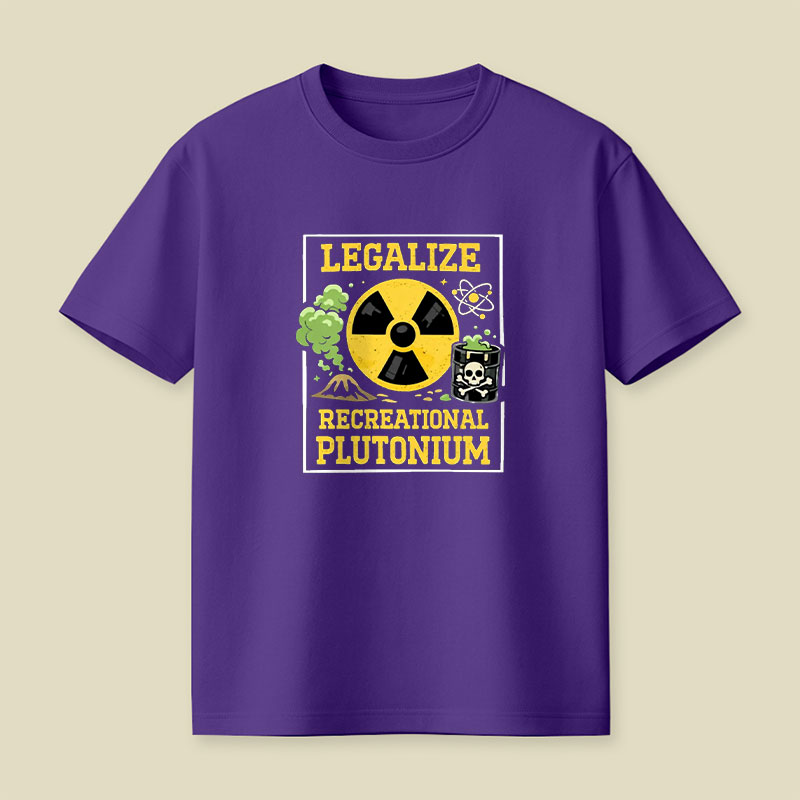 Legalize Recreational Plutonium Playful T-Shirt