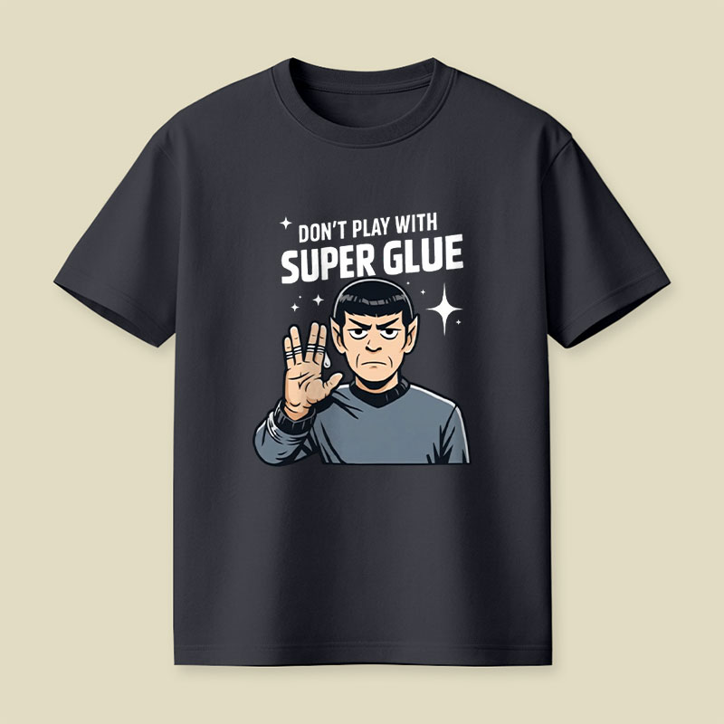 Don't Play With Super Glue Playful T-Shirt