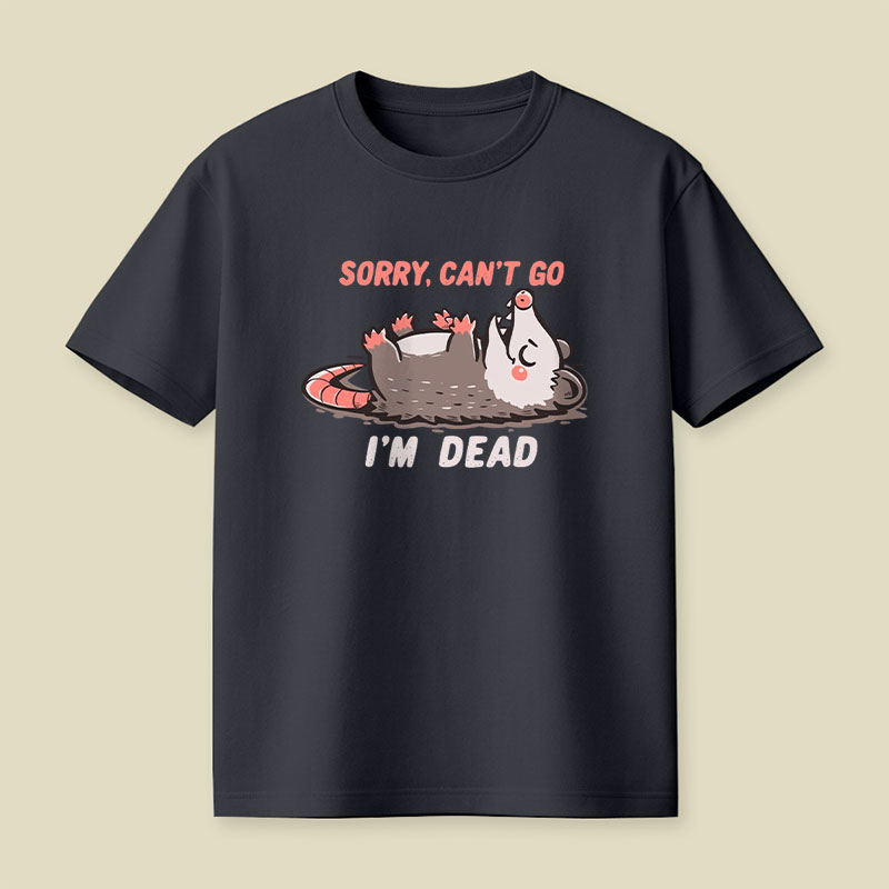 Sorry Can't Go Im Dead Playful T-Shirt