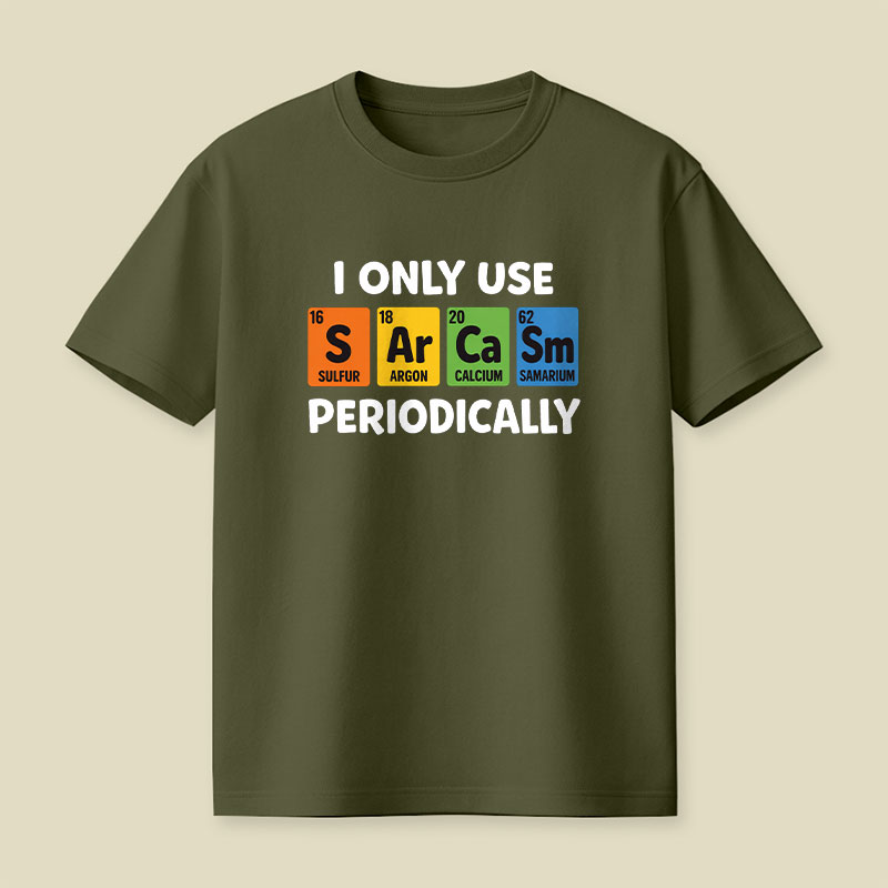 I Only Use Sarcasm Periodically Playful T-Shirt