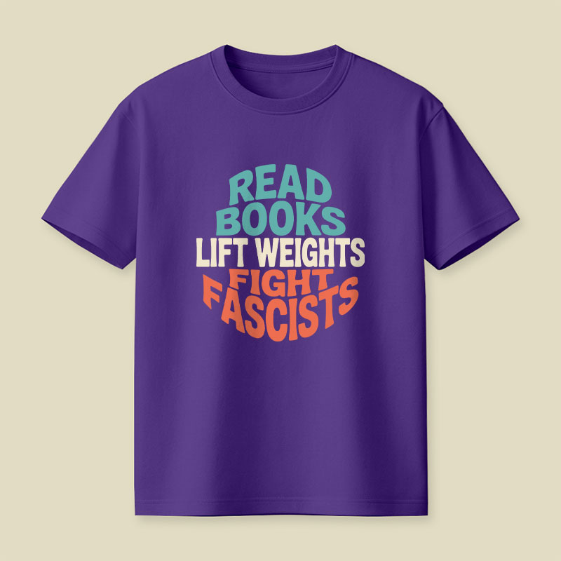Read Books Lift Weights Fight Fascists Playful T-Shirt