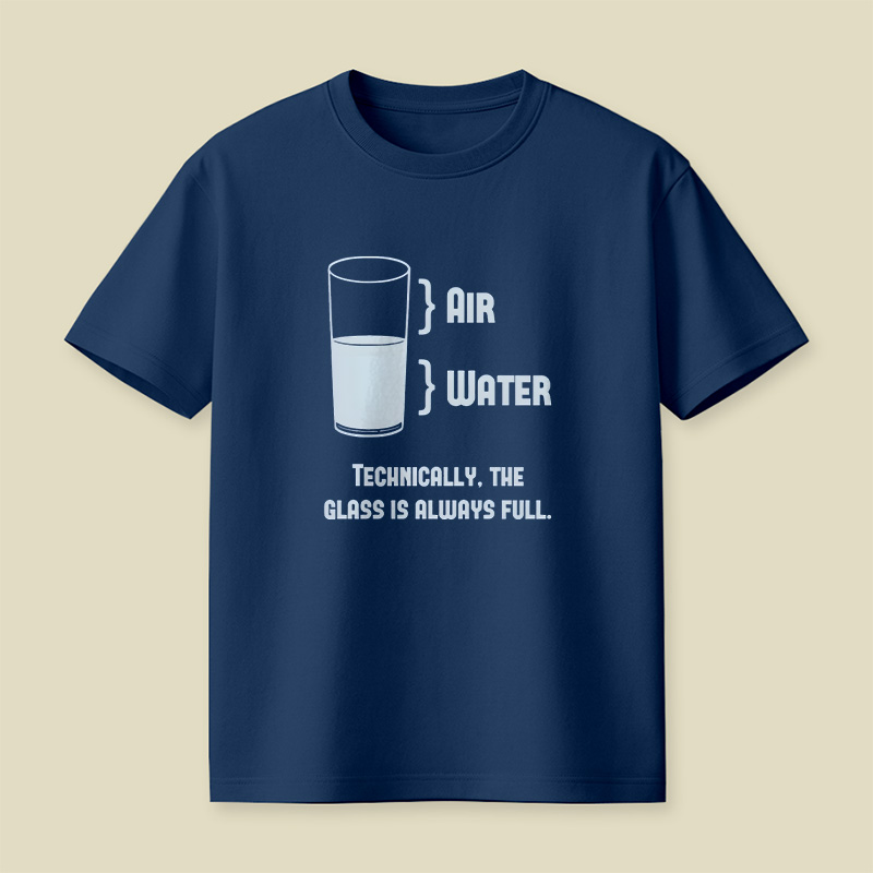 Technically The Glass Is Always Full Playful T-Shirt