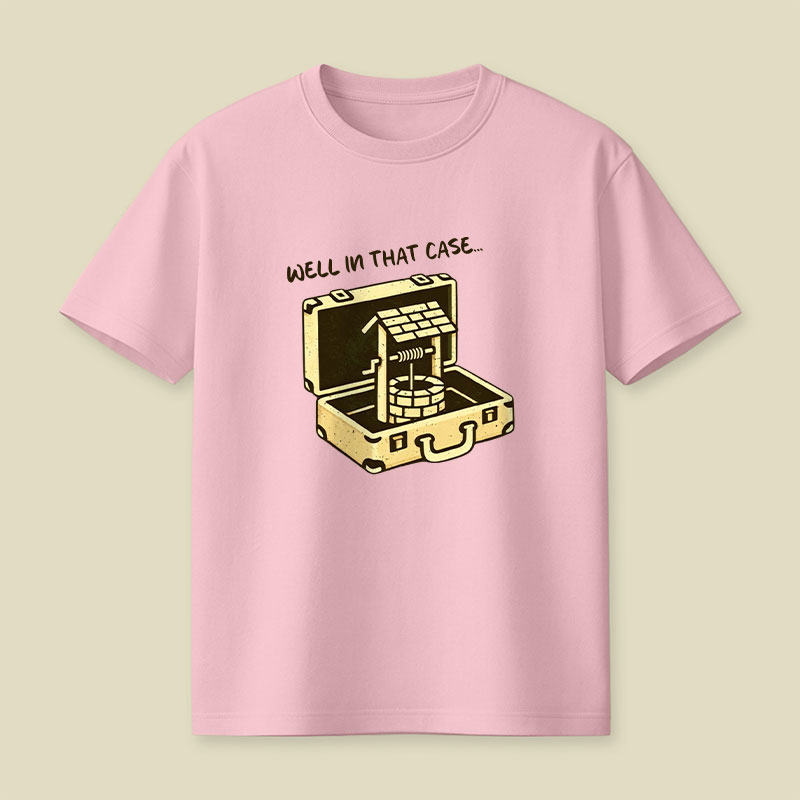 Well In That Case Playful T-Shirt