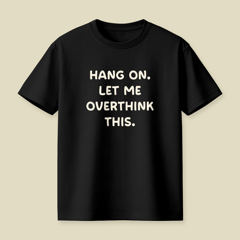 Hang On Let Me Overthink This Playful T-Shirt