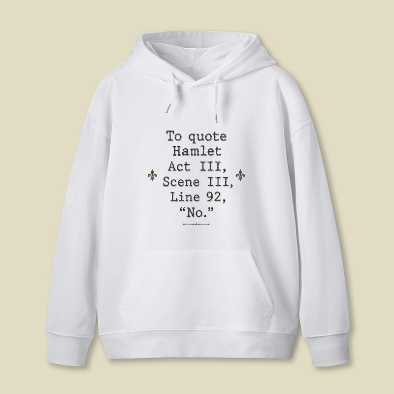 To Quote Hamlet Act Iii Scene Iii Line 92 No Geek Hoodie