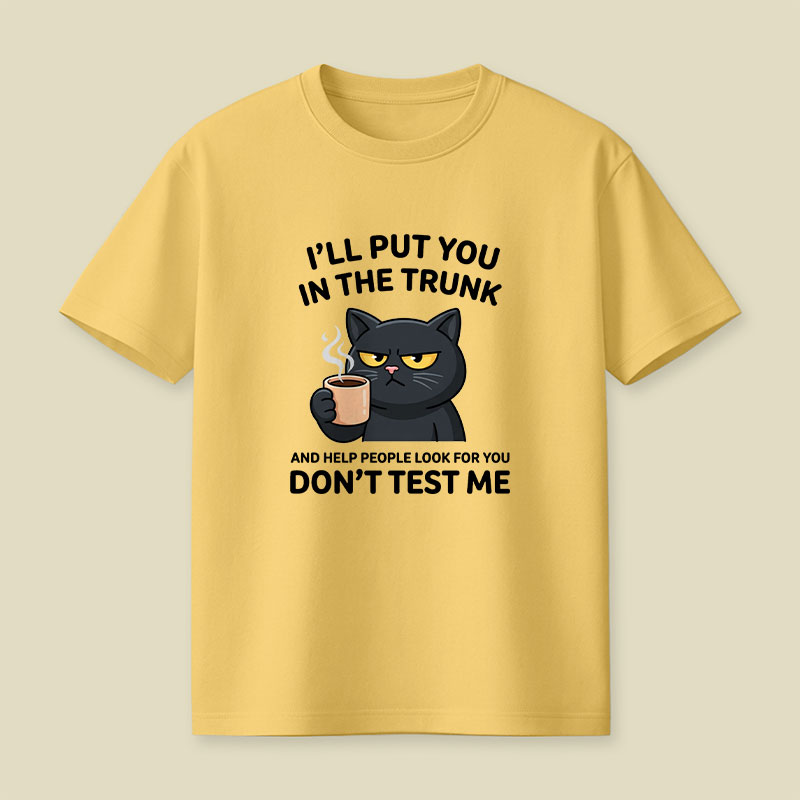 I'll Put You In The Trunk And Help People Look For You Playful T-Shirt