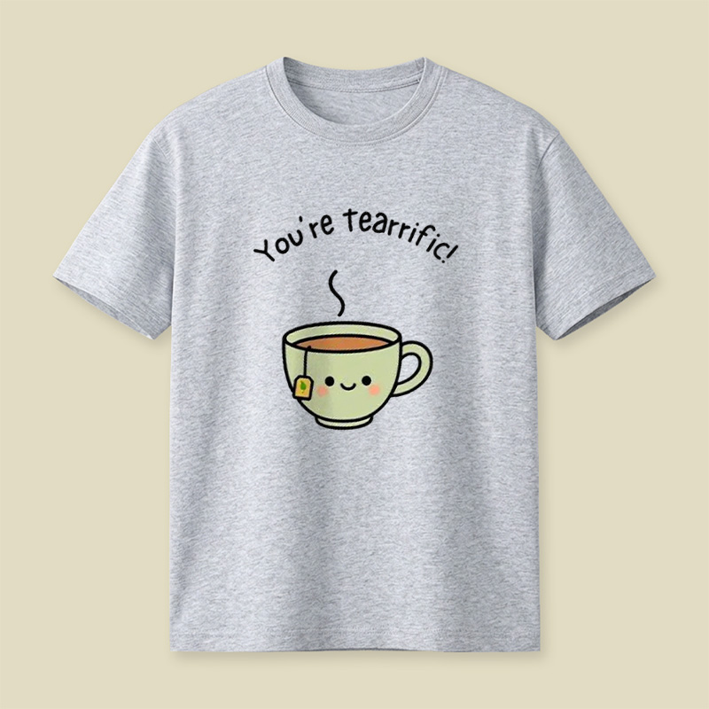 You're Tearrific Tea Cup Pun Playful T-Shirt