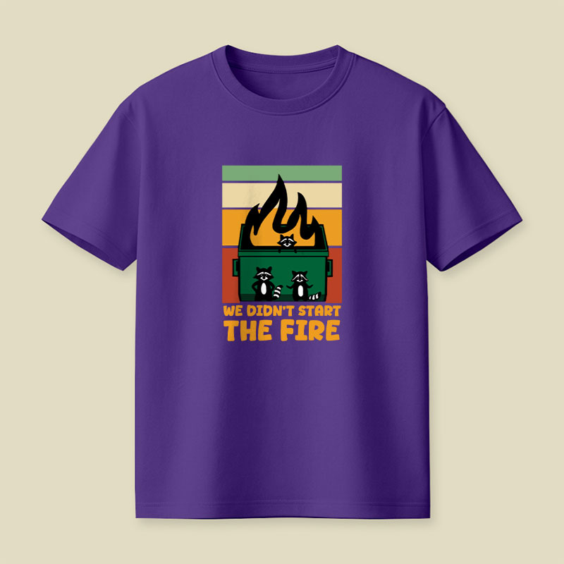 We Didn't Start the Dumpster Fire Playful T-Shirt