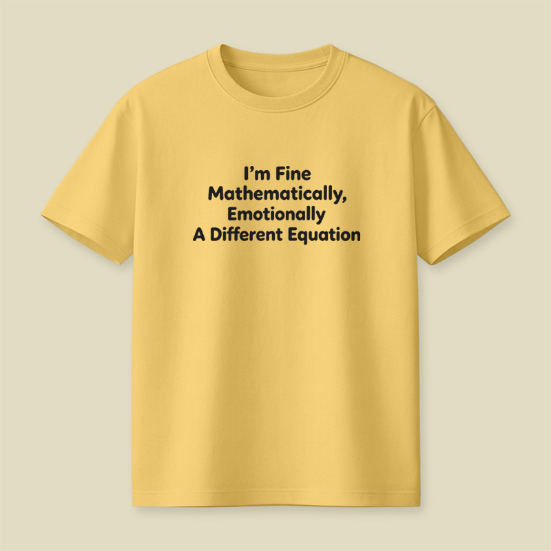 I Am Fine Mathematically Emotionally A Different Equation Playful T-Shirt