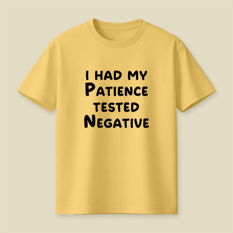 I Had My Patience Tested Negative Patience Tested Negative Sassy Playful T-Shirt