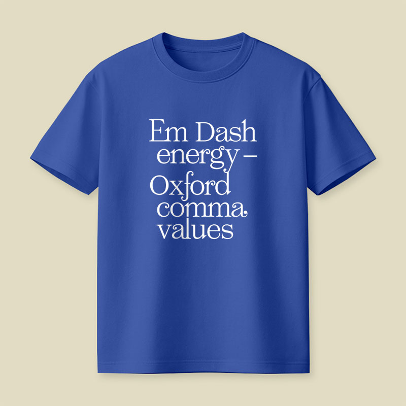 Em Dash Energy Oxford Comma Values Playful T-Shirt