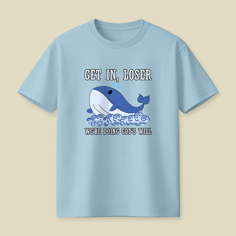 Get In Loser We're Doing God's Will Playful T-Shirt